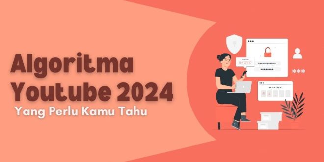 Algoritma Youtube 2024 Apa Yang Harus Anda Ketahui